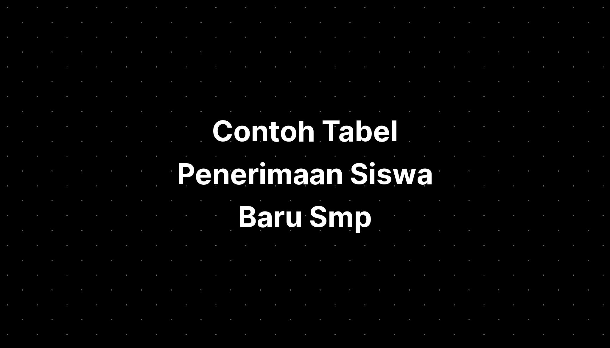 Contoh Tabel Penerimaan Siswa Baru Smp - IMAGESEE